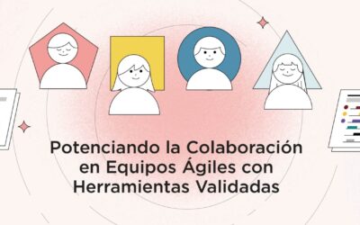 Potenciando la Colaboración en Equipos Ágiles con Herramientas Validadas
