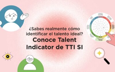 ¿Sabes realmente cómo identificar el talento ideal? Conoce Talent Indicator de TTI SI®