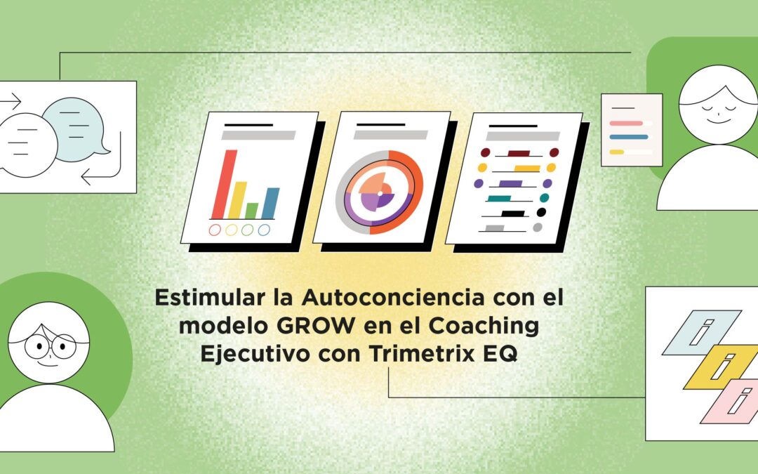 Estimular la Autoconciencia con modelo GROW en el Coaching Ejecutivo con Trimetrix EQ